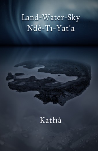 Land-Water-Sky / Ndè-Ti-Yat’a